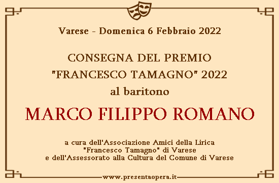 Varese, 6 febbraio 2022:
                Premio Francesco Tamagno al Baritono Marco Filippo
                Romano